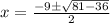 x=\frac{-9\pm\sqrt{81-36} }{2}