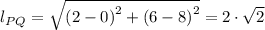 l_{PQ} = \sqrt{\left (2-0  \right )^{2}+\left (6-8  \right )^{2}} = 2 \cdot \sqrt{2}