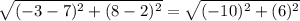 \sqrt{(-3-7)^{2}+(8-2)^{2}}=\sqrt{(-10)^{2}+(6)^{2}}