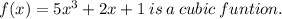 f(x) = 5x {}^{3}+ 2x + 1 \: is \: a \: cubic \: funtion.