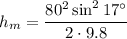 \displaystyle h_m=\frac{80^2\sin^2 17^\circ}{2\cdot 9.8}