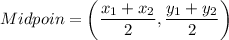 Midpoin=\left(\dfrac{x_1+x_2}{2},\dfrac{y_1+y_2}{2}\right)