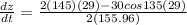 \frac{dz}{dt}=\frac{2(145)(29)-30cos 135 (29)}{2(155.96)}