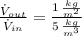 \frac{\dot V_{out}}{\dot V_{in}} = \frac{1\,\frac{kg}{m^{2}} }{5\,\frac{kg}{m^{3}} }