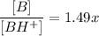 \dfrac{[B]}{[BH^+]}=1.49x