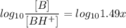 log _{10}\dfrac{[B]}{[BH^+]}=log _{10}1.49x