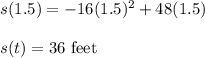 s(1.5)= -16(1.5)^2+48(1.5)\\\\s(t)=36\ \text{feet}