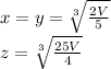 x=y=\sqrt[3]{\frac{2V}{5}}\\z=\sqrt[3]{\frac{25V}{4}}