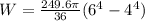 W=\frac{249.6\pi}{36}(6^4-4^4)