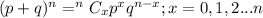 (p + q)^n = ^nC_xp^xq^{n - x}; x = 0,1,2...n