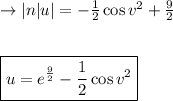 \to |n|u| =-\frac{1}{2} \cos v^2+\frac{9}{2}\\\\\\\boxed{u = e^{\frac{9}{2}}-\frac{1}{2} \cos v^2}\\