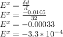 E^x = \frac{\delta d}{d}\\&#10;E^x = \frac{-0.0105}{32}\\&#10;E^x = -0.00033\\&#10;E^x = -3.3*10^-^4