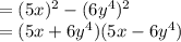 = (5x)^2 -(6y^4)^2\\= (5x + 6y^4)(5x - 6y^4)