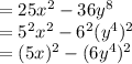 = 25x^2 -36y^8\\= 5^2x^2 - 6^2(y^4)^2\\= (5x)^2 -(6y^4)^2\\
