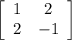 \left[\begin{array}{ccc}1&2\\2&-1\end{array}\right]