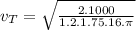 v_{T}=\sqrt{\frac{2.1000}{1.2.1.75.16.\pi} }
