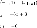 (-1,4)=(x_1 ,y_1)\\\\y=-6x +3\\\\m = -6