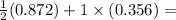 \frac{1}{2}(0.872) +  1 \times (0.356) =  \\