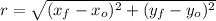 r = \sqrt{(x_{f}-x_{o})^{2}+(y_{f}-y_{o})^{2}}