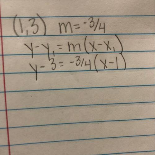 (1, 3), m= -3/4
What’s the point slope?