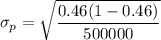 \sigma_p=\sqrt{\dfrac{0.46(1-0.46)}{500000}}