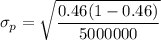\sigma_p=\sqrt{\dfrac{0.46(1-0.46)}{5000000}}
