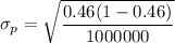 \sigma_p=\sqrt{\dfrac{0.46(1-0.46)}{1000000}}