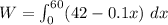 W = \int^{60}_0 (42-0.1x) \ dx