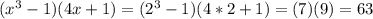(x^{3}-1)(4x+1) = (2^{3} -1)(4*2+1) = (7)(9) = 63