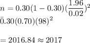 n=0.30(1-0.30)(\dfrac{1.96}{0.02})^2\\\=0.30(0.70)(98)^2\\\\=2016.84\approx2017