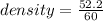 density =  \frac{52.2}{60}  \\
