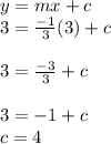 y=mx+c\\3=\frac{-1}{3}(3)+c \\\\3=\frac{-3}{3} +c\\\\3=-1+c\\c=4