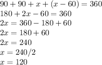 90+90+x+(x-60)=360\\180+2x-60=360\\2x=360-180+60\\2x=180+60\\2x=240\\x=240/2\\x=120