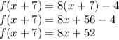 f(x+7)=8(x+7)-4\\f(x+7)=8x+56-4\\f(x+7)=8x+52