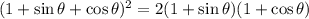 (1+\sin\theta+\cos\theta)^2=2(1+\sin\theta)(1+\cos\theta)