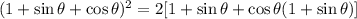 (1+\sin\theta+\cos\theta)^2=2[1+\sin\theta+\cos\theta(1+\sin\theta)]