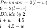 Perimeter =2(l+w)\\9=2(l+w)\\Divide \; by \; 2\\l+w=4.5\\l=4.5-w