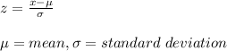 z=\frac{x-\mu}{\sigma}\\ \\\mu=mean, \sigma=standard\ deviation