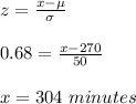 z=\frac{x-\mu}{\sigma}\\ \\0.68=\frac{x-270}{50} \\\\x=304 \ minutes