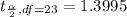 t_{\frac{\alpha }{2}  , df = 23} = 1.3995