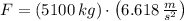 F = (5100\,kg)\cdot \left(6.618\,\frac{m}{s^{2}} \right)