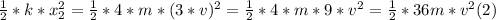 \frac{1}{2}*k*x_{2} ^{2} = \frac{1}{2} * 4*m*(3*v)^{2} =\frac{1}{2}*4*m*9*v^{2}  = \frac{1}{2}* 36 m*v^{2}  (2)