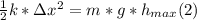 \frac{1}{2} k* \Delta x^{2} = m*g*h_{max} (2)