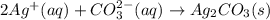 2Ag^+(aq)+CO_3^{2-}(aq)\rightarrow Ag_2CO_3(s)
