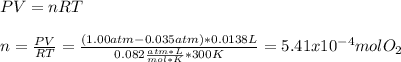 PV=nRT\\\\n=\frac{PV}{RT}=\frac{(1.00atm-0.035atm)*0.0138L}{0.082\frac{atm*L}{mol*K}*300K}  =5.41x10^{-4}molO_2