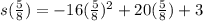 s(\frac{5}{8})=-16(\frac{5}{8})^2+20(\frac{5}{8})+3