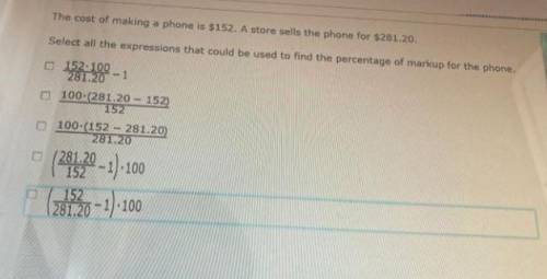 The cost of making a phone is $152. A store sells the phone for $281.20 select all the the expressio