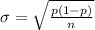 \sigma   = \sqrt{ \frac{ p(1 - p)}{n} }