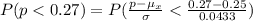 P( p   <  0.27 ) = P( \frac{ p  -  \mu_{x}}{\sigma}  < \frac{0.27 - 0.25 }{ 0.0433} )