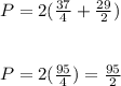 P=2(\frac{37}{4} +\frac{29}{2}   )\\\\\\P=2( \frac{95}{4}  )=\frac{95}{2}